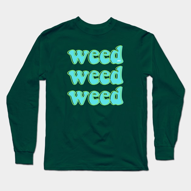 weed weed weed Long Sleeve T-Shirt by AlienClownThings